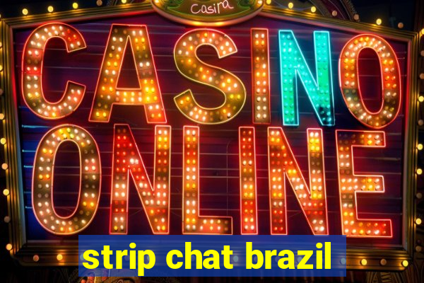 strip chat brazil